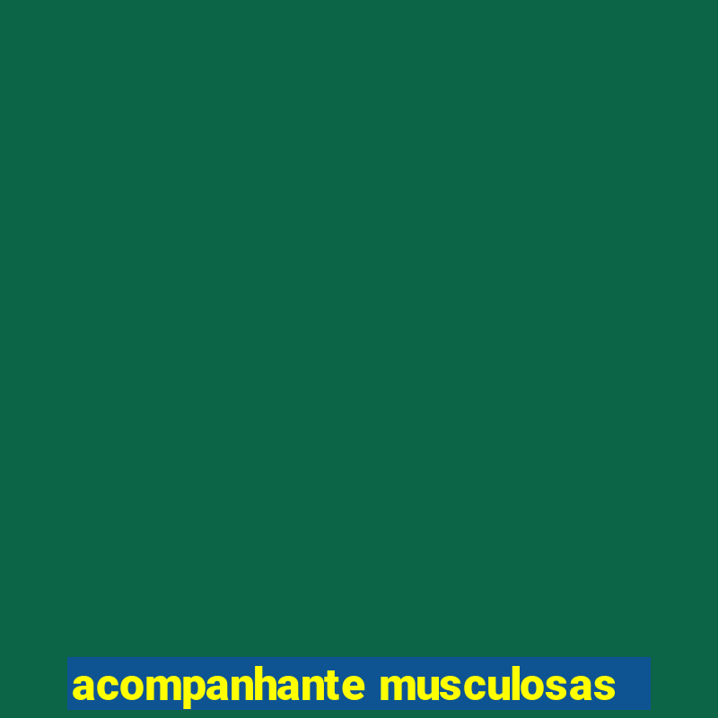 acompanhante musculosas